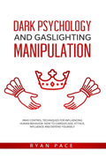 Dark Psychology and Gaslighting Manipulation: Mind Control Techniques for Influencing Human Behavior. How to Camouflage, Attack, Influence and Defend - Paperback