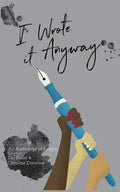 I Wrote it Anyway: An Anthology of Essays - Paperback