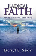 Radical Faith: Learning How to Trust God Radically - Paperback