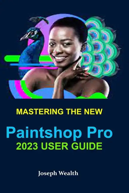 Mastering the New Paintshop Pro 2023 User Guide - Paperback