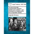 The Law of Private Arrangements Between Debtors and Creditors: With Precedents of Assignments and Composition Deeds. - Paperback