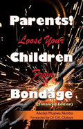 Parents! Loose Your Children From Bondage - Paperback