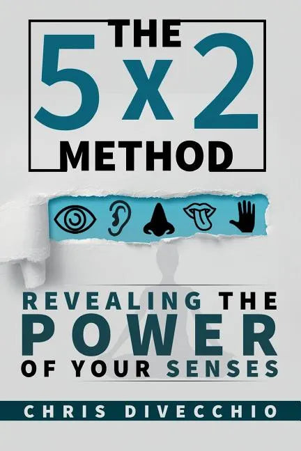 The 5x2 Method: Revealing the Power of Your Senses - Paperback