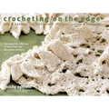 Crocheting on the Edge: Ribs & Bobbles*ruffles*flora*fringes*points & Scallops - Paperback