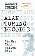 Alan Turing Decoded: The Man They Called Prof - Hardcover