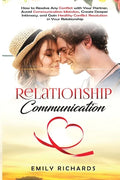 Relationship Communication: How to Resolve Any Conflict with Your Partner, Avoid Communication Mistakes, Create Deeper Intimacy, and Gain Healthy - Paperback