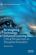 Re-Imagining Technology Enhanced Learning: Critical Perspectives on Disruptive Innovation - Hardcover