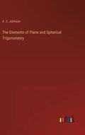 The Elements of Plane and Spherical Trigonometry - Hardcover