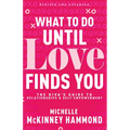 What to Do Until Love Finds You: The Diva's Guide to Relationships and Self-Empowerment - Paperback
