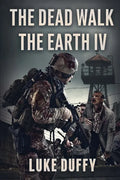 The Dead Walk The Earth: Part IV - Paperback