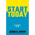 Start Today: Be Awesome. Be You. - Paperback