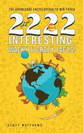 2222 Interesting, Wacky and Crazy Facts - the Knowledge Encyclopedia to Win Trivia - Hardcover