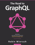 The Road to GraphQL: Your journey to master pragmatic GraphQL in JavaScript with React.js and Node.js - Paperback