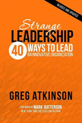 Strange Leadership: 40 Ways to Lead an Innovative Organization - Paperback