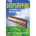 Dropshipping: A Beginner's Guide to Making Money Online - Paperback