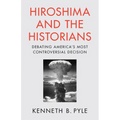 Hiroshima and the Historians: Debating America's Most Controversial Decision - Paperback