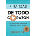 Finanzas de Todo Corazón: Una Guía Centrada En Jesús Para Administrar El Dinero Con Gozo - Paperback