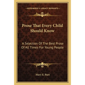 Prose That Every Child Should Know: A Selection Of The Best Prose Of All Times For Young People - Paperback