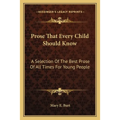 Prose That Every Child Should Know: A Selection Of The Best Prose Of All Times For Young People - Paperback