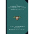 The Work Of St. Optatus, Bishop Of Milevis, Against The Donatists (1917) - Paperback