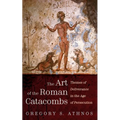 The Art of the Roman Catacombs: Themes of Deliverance in the Age of Persecution - Hardcover