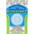 The Complete Book of Needlecraft: Everything You Need to Know about Crochet, Embroidery, Applique, Monogramming, Hairpin Lace, Rugs, and Afghans - Paperback