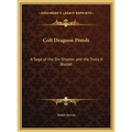 Colt Dragoon Pistols: A Saga of the Six-Shooter and the Trails It Blazed - Hardcover