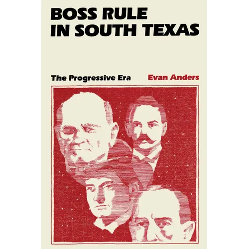 Boss Rule in South Texas: The Progressive Era - Paperback
