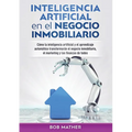 Inteligencia artificial en el negocio inmobiliario: Cómo la inteligencia artificial y el aprendizaje automático transformarán el negocio inmobiliario, - Paperback