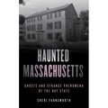 Haunted Massachusetts: Ghosts and Strange Phenomena of the Bay State - Paperback