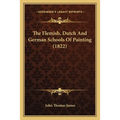 The Flemish, Dutch And German Schools Of Painting (1822) - Paperback