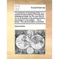 The anatomy of Exchange-Alley: or, a system of stock-jobbing. Proving that scandalous trade, as it is now carry'd on, to be knavish in its private pr - Paperback