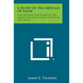 A Study of the Articles of Faith: The Principal Doctrines of the Church of Jesus Christ of Latter Day Saints - Paperback