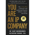 You Are an IP Company: The 12-Step Plan to Increase Your Intellectual Property Influence, Impact, and Income - Paperback