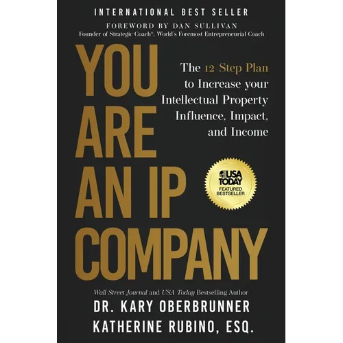 You Are an IP Company: The 12-Step Plan to Increase Your Intellectual Property Influence, Impact, and Income - Paperback