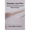 Sword and Pen: Ventures and Adventures of Willard Glazier - Paperback