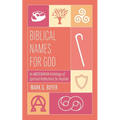 Biblical Names for God: An Abecedarian Anthology of Spiritual Reflections for Anytime - Paperback