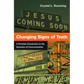 Changing Signs of Truth: A Christian Introduction to the Semiotics of Communication - Paperback