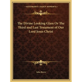 The Divine Looking Glass Or The Third and Last Testament of Our Lord Jesus Christ - Paperback