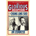The Glorious Deception: The Double Life of William Robinson, aka Chung Ling Soo, the Marvelous Chinese Conjurer - Paperback