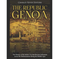 The Republic of Genoa: The History of the Italian City that Became Influential across the Mediterranean during the Middle Ages - Paperback