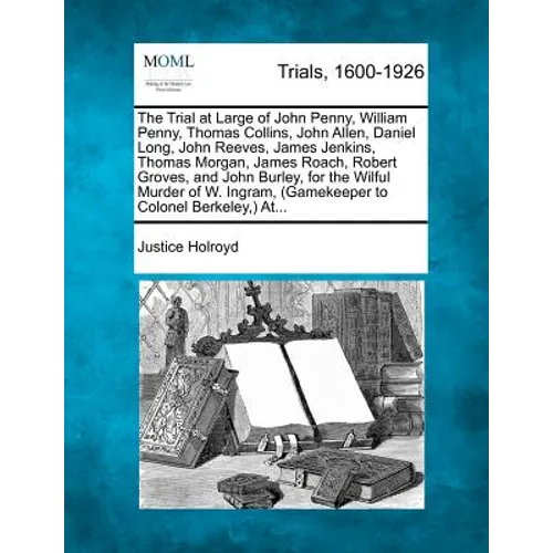 The Trial at Large of John Penny, William Penny, Thomas Collins, John Allen, Daniel Long, John Reeves, James Jenkins, Thomas Morgan, James Roach, Robe - Paperback