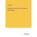 Catalogue of the Pictures in the National Portrait Gallery - Paperback
