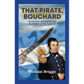 That Pirate, Bouchard: Revolutions, Redemption and the Plunder of Old California - Paperback