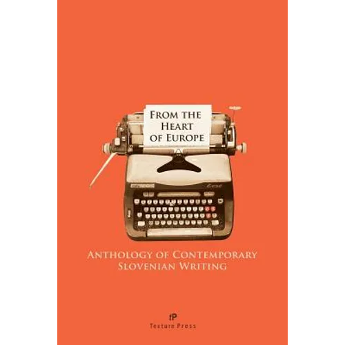From the Heart of Europe: Anthology of Contemporary Slovenian Writing - Paperback