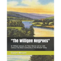 "The Willigee Negroes": Sir William Johnson, Sir Peter Warren and an 18th Century Free Black Community in the Mohawk Valley - Paperback