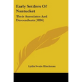 Early Settlers Of Nantucket: Their Associates And Descendants (1896) - Paperback