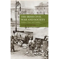 The Irish Civil War and Society: Politics, Class, and Conflict - Hardcover