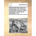 Extracts from the Votes and Proceedings of the American Continental Congress, Held at Philadelphia on the 5th of September 1774. - Paperback