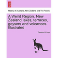 A Weird Region. New Zealand Lakes, Terraces, Geysers and Volcanoes. Illustrated - Paperback